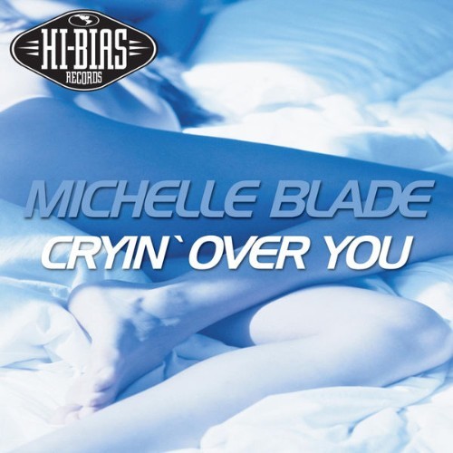 Michelle Blade - Cryin' Over You - 2006