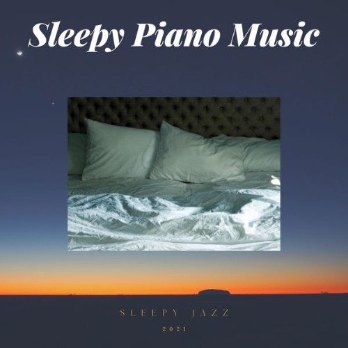 Sleepy Piano Music - Sleepy Jazz - 2021