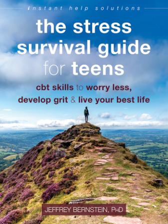 The Stress Survival Guide for Teens   CBT Skills to Worry Less, Develop Grit, and ...