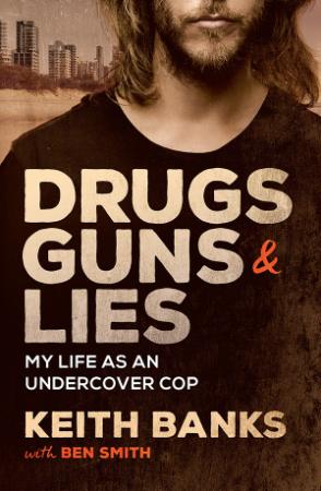 Drugs, Guns & Lies My life as an undercover cop