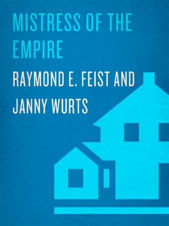 Raymond E  Feist - Mistress of the Empire (The Empire, Book 3)