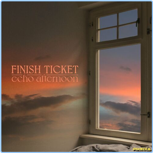 Finish Ticket Echo Afternoon (2024) [320 Kbps] JI7VN7vT_o