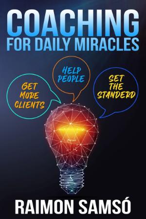 Coaching for Daily Miracles Get more clients, help people, set the standard