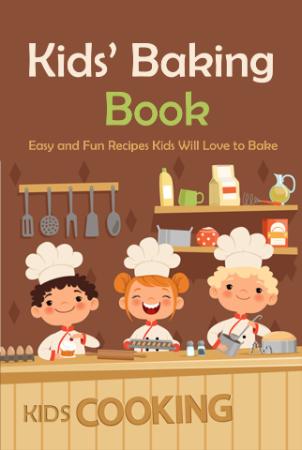 Kids ' Baking Book - Easy and Fun Recipes Kids Will Love to Bake (Kids Cooking)