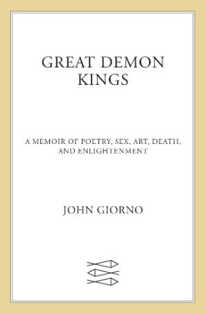 Great Demon Kings   A Memoir of Poetry, Sex, Art, Death, and Enlightenment