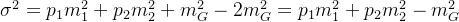 \sigma ^2=p_1m_1^2+p_2m_2^2+m_G^2-2m_G^2=p_1m_1^2+p_2m_2^2-m_G^2