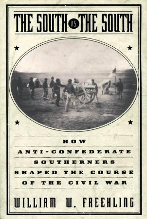 The South vs  the South   How Anti Confederate Southerners Shaped the Course of th...