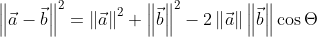 \left \| \vec{a} - \vec{b} \right \| ^2 = \left \| \vec{a} \right \| ^2 + \left \| \vec{b} \right \| ^2 - 2 \left \| \vec{a} \right \| \left \| \vec{b} \right \| \cos \Theta