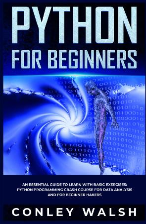 Python for Beginners - An Essential Guide to Easy Learning with Basic Exercises