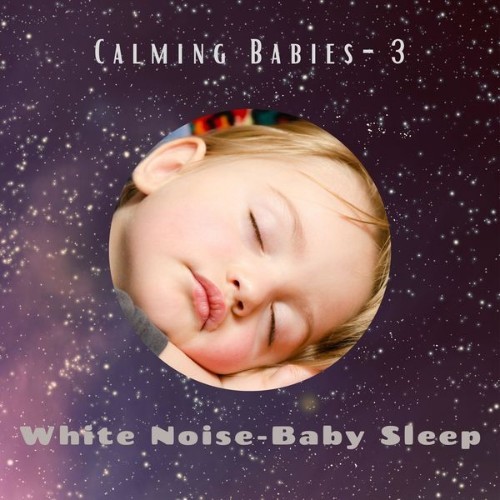 White Noise – Baby Sleep - Calming Babies- 3 - 2021