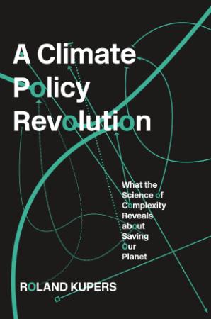 A Climate Policy Revolution What the Science of Complexity Reveals About Saving Ou...