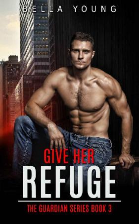 Give Her Refuge (The Guardian S - Bella Young