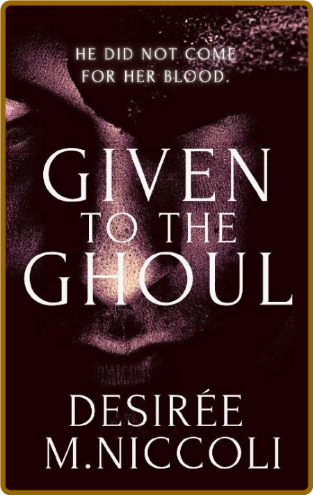 Given to the Ghoul - Desiree M  Niccoli