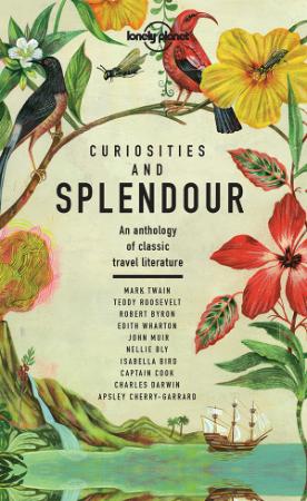 Curiosities and Splendour   An anthology of classic travel literature