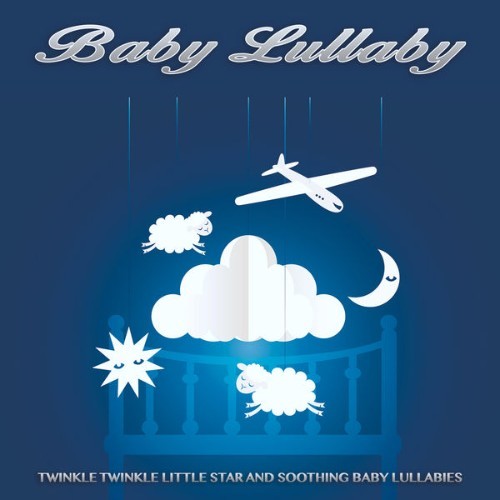 Baby Lullaby - Baby Lullaby Twinkle Twinkle Little Star and Soothing Baby Lullabies, Newborn Slee...