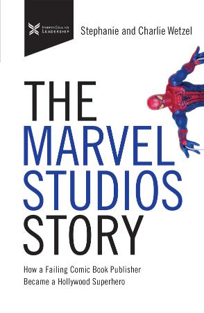 The Marvel Studios Story   How a Failing Comic Book Publisher Became a Hollywood S...