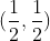 (frac{1}{2},frac{1}{2})