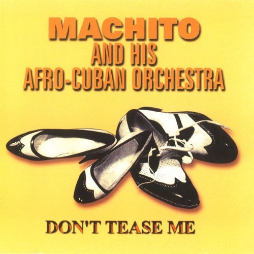 Machito And His Afro-Cuban Orchestra - Don't Tease Me - 1999
