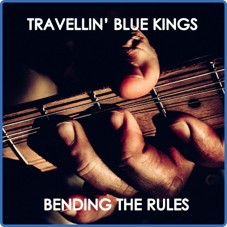 Travellin' Blue Kings - Bending the Rules (2022)