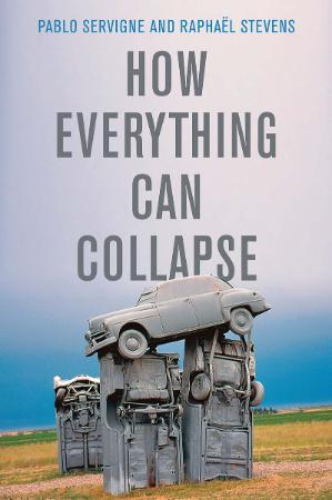 How Everything Can Collapse - A Manual for our Times