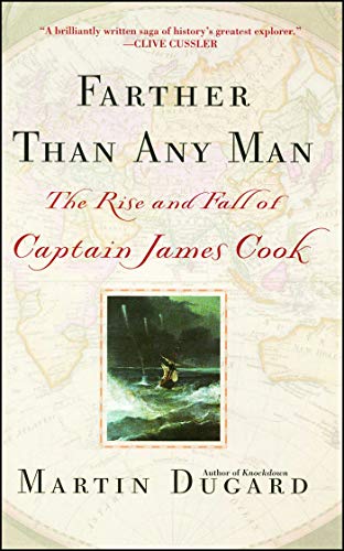 Farther Than Any Man  The Rise and Fall of Captain James Cook by Martin Dugard