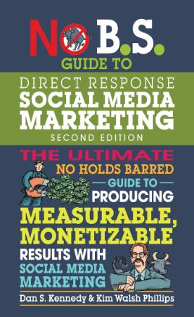 No B S  Guide to Direct Response Social Media Marketing (No B S ), 2nd Edition
