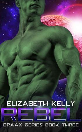 Rebel (The Draax Series Book 3)   Elizabeth Kelly