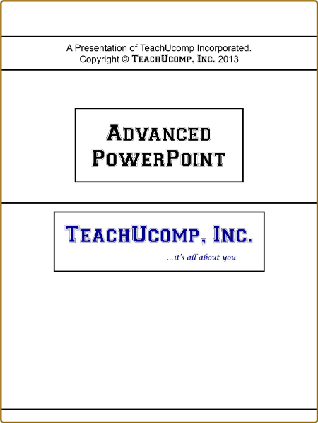 PowerPoint 2013-2007- Advanced - TeachUcomp, Inc.