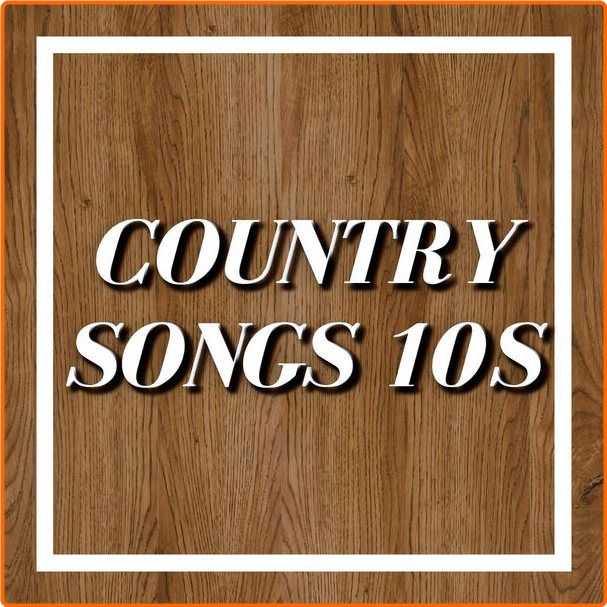 Various Artists - Country Songs 10s (2024) [320 Kbps] HOE9Il2K_o