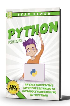 Python for kids - An easy and practice guide for beginners to introduce programming with python