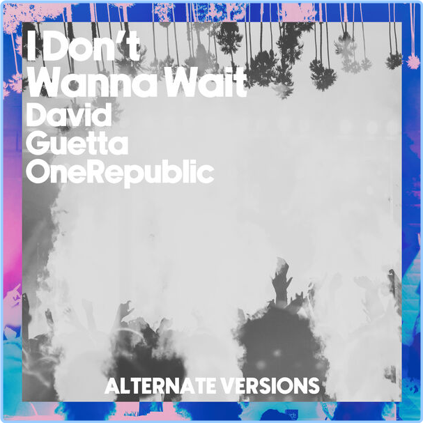 David Guetta & OneRepublic I Don't Wanna Wait Alternative Versions (2024) Dance Flac 24 44 JpfzyPuP_o