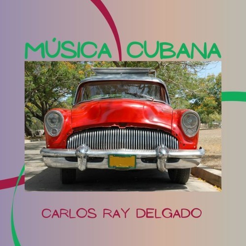 Carlos Ray Delgado - Música Cubana - 2022