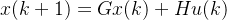 x(k+1)=Gx(k)+Hu(k)