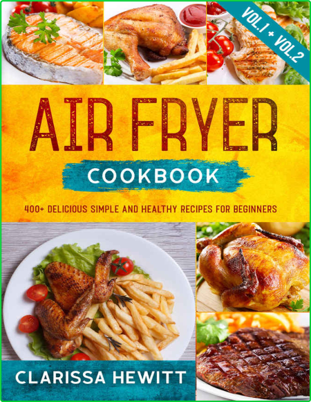 Air Fryer Cookbook 400 Delicious Simple And Healthy Recipes For Beginners