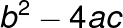 \LARGE b^{2}-4ac