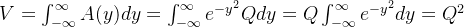 V = \int_{-\infty}^{\infty} A(y)dy = \int_{-\infty}^{\infty} e^{-y^2}Qdy = Q\int_{-\infty}^{\infty} e^{-y^2}dy = Q^2