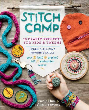 Stitch Camp 18 Crafty Projects for Kids & Tweens