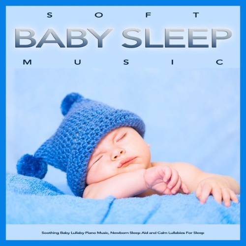Baby Lullaby - Soft Baby Sleep Music Soothing Baby Lullaby Piano Music, Newborn Sleep Aid and Cal...