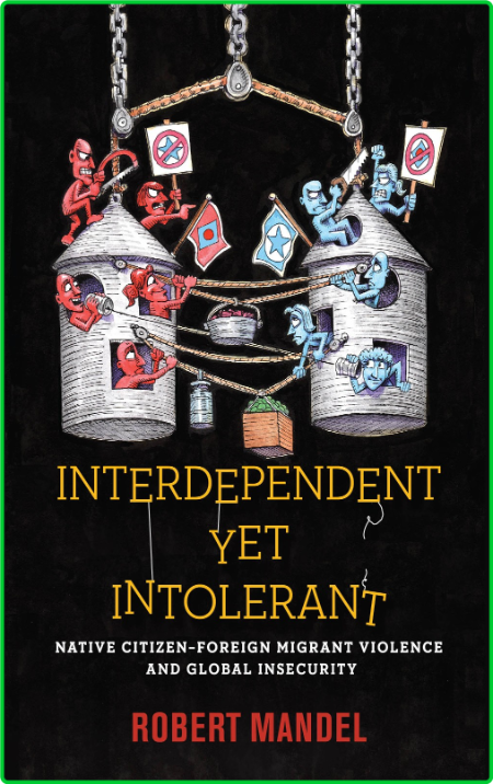 Interdependent Yet Intolerant - Native Citizen - Foreign Migrant Violence and Glob...