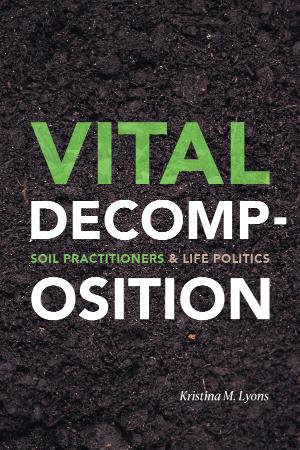 Vital Decomposition Soil Practitioners and Life Politics