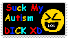 a stamp with a black background and comic sans text in the colors red yellow blue and teal. the text says SUCK MY AUTISM DICK, with a yellow smiley face laughing next to it