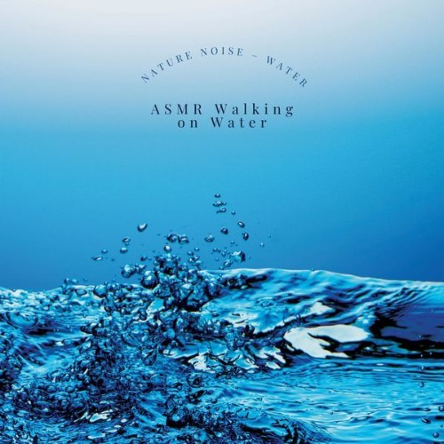 ASMR Walking on Water - Nature Noise – Water - 2022