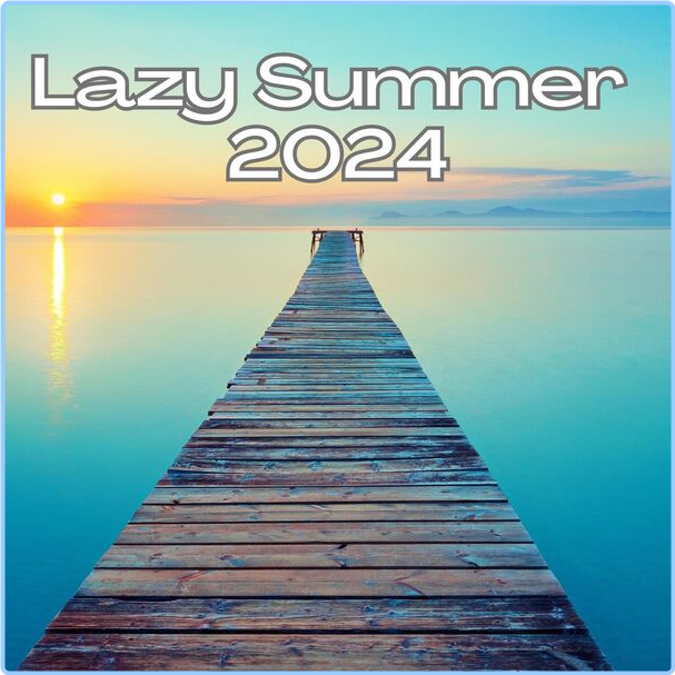 Various Artists - Lazy Summer (2024) [320 Kbps] Ye9UYRqx_o