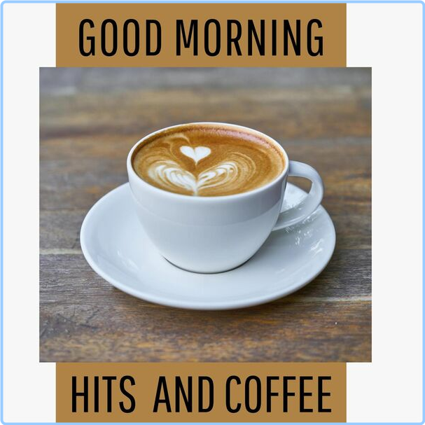 Various Artists - Good Morning - Hits And Coffee (2024) [320 Kbps] FVhfH8bg_o