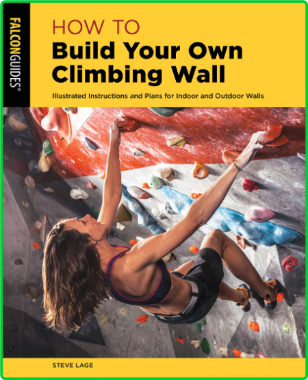 How To Build Your Own Climbing Wall Illustrated Instructions And Plans For Indoor ... UjPD9KsQ_o