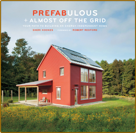 Prefabulous Almost Off the Grid Your Path to Building an Energy-Independent Home XmObx7qa_o