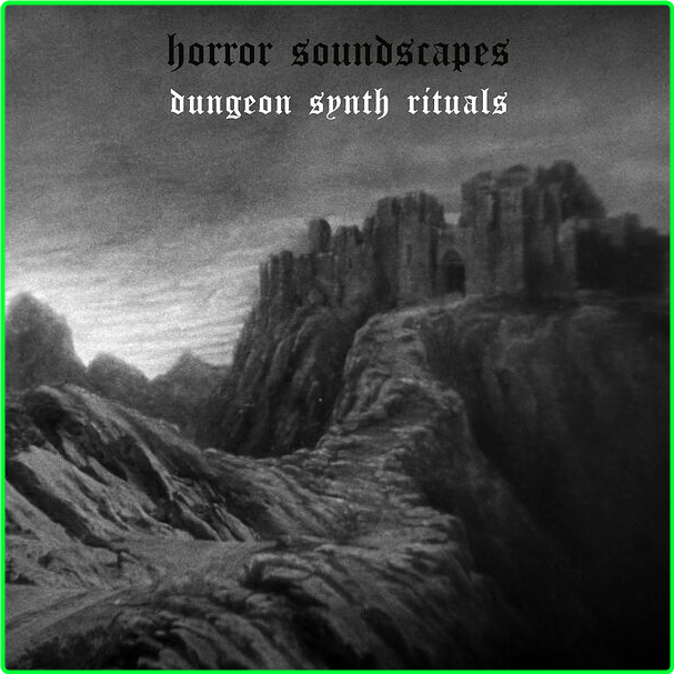 Horror Soundscapes Dungeon Synth Rituals (2024) WEB [FLAC] 16BITS 44 1KHZ Bja6cMqX_o