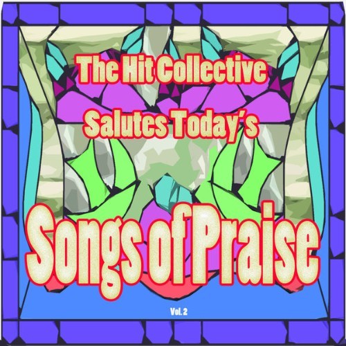 Hit Collective - The Hit Collective Salutes Today's Songs of Praise, Vol  2 - 2012