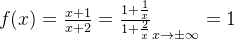 f(x) = \frac{x+1}{x+2} = \frac{1+\frac{1}{x}}{1 + \frac{2}{x}}_{x\rightarrow \pm\infty} = 1