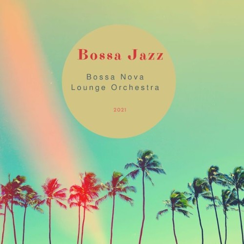 Bossa Nova Lounge Orchestra - Bossa Jazz - 2021